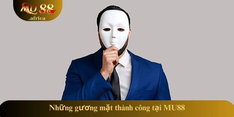 TRANG CHỦ 22 Những gương mặt thành công tại MU88