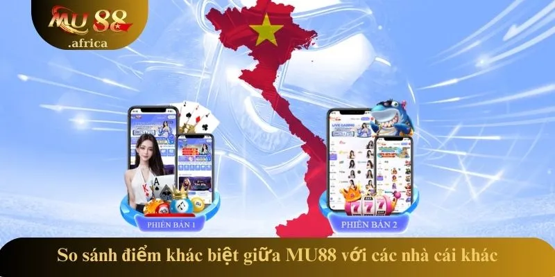 TRANG CHỦ 23 So sánh điểm khác biệt giữa MU88 với các nhà cái khác
