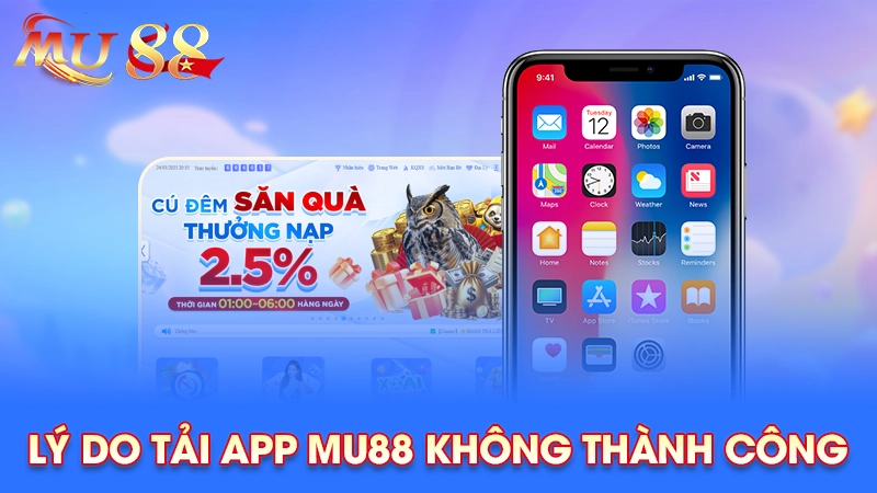 Tải App MU88 – Trải Nghiệm Cá Cược Mượt Mà Mọi Lúc Mọi Nơi 3 Lý do tải app MU88 không thành công